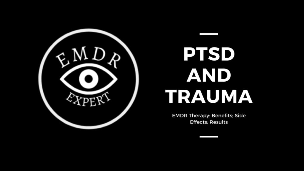 EMDR Therapy for PTSD and Trauma: Benefits; Side Effects; Results ...
